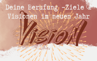 Deine Berufung – Ziele und Visionen im neuen Jahr