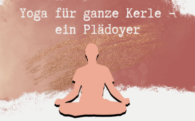 Yoga für ganze Kerle – ein Plädoyer